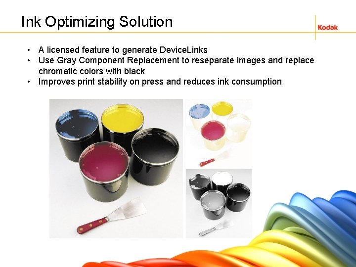 Ink Optimizing Solution • A licensed feature to generate Device. Links • Use Gray