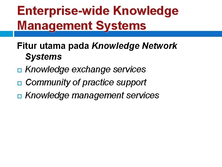 Enterprise-wide Knowledge Management Systems Fitur utama pada Knowledge Network Systems Knowledge exchange services Community