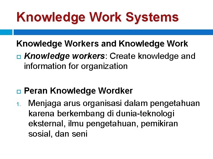 Knowledge Work Systems Knowledge Workers and Knowledge Work Knowledge workers: Create knowledge and information