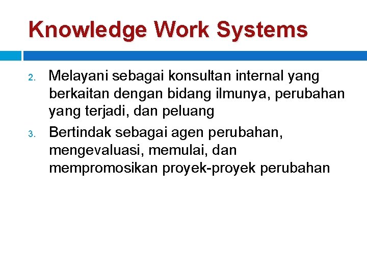 Knowledge Work Systems 2. 3. Melayani sebagai konsultan internal yang berkaitan dengan bidang ilmunya,
