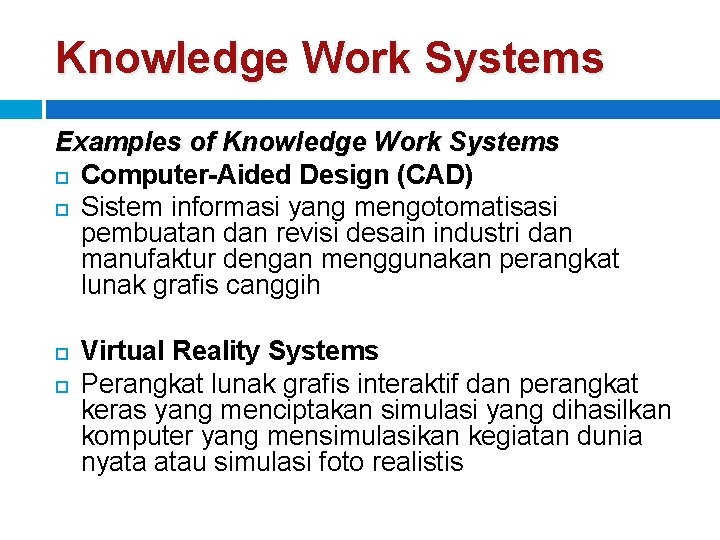 Knowledge Work Systems Examples of Knowledge Work Systems Computer-Aided Design (CAD) Sistem informasi yang