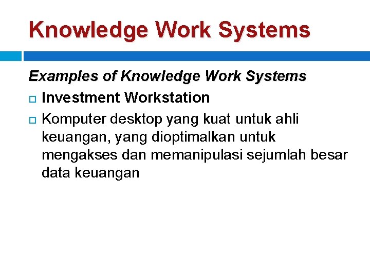 Knowledge Work Systems Examples of Knowledge Work Systems Investment Workstation Komputer desktop yang kuat