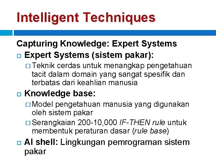 Intelligent Techniques Capturing Knowledge: Expert Systems (sistem pakar): � Teknik cerdas untuk menangkap pengetahuan