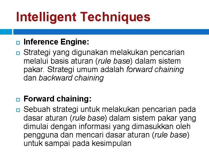 Intelligent Techniques Inference Engine: Strategi yang digunakan melakukan pencarian melalui basis aturan (rule base)