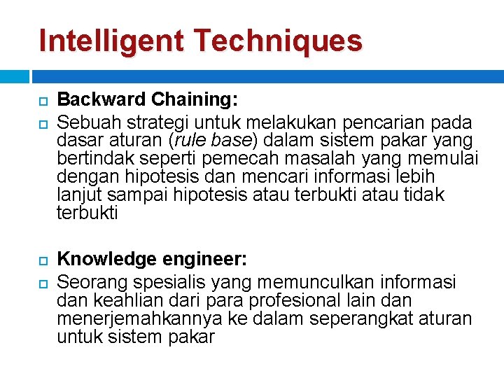 Intelligent Techniques Backward Chaining: Sebuah strategi untuk melakukan pencarian pada dasar aturan (rule base)