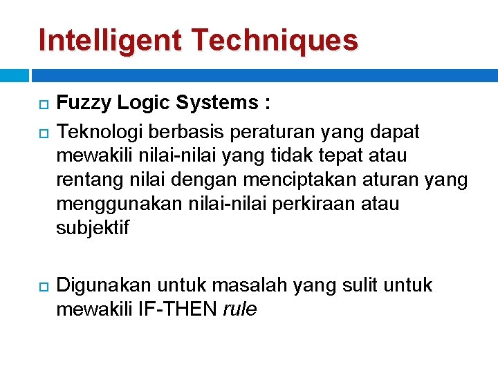 Intelligent Techniques Fuzzy Logic Systems : Teknologi berbasis peraturan yang dapat mewakili nilai-nilai yang