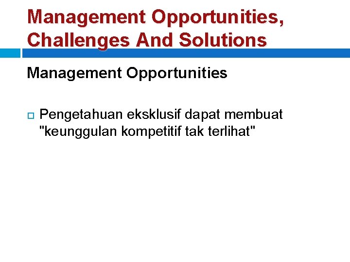 Management Opportunities, Challenges And Solutions Management Opportunities Pengetahuan eksklusif dapat membuat "keunggulan kompetitif tak
