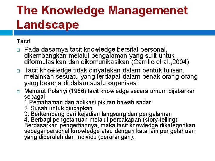 The Knowledge Managemenet Landscape Tacit Pada dasarnya tacit knowledge bersifat personal, dikembangkan melalui pengalaman