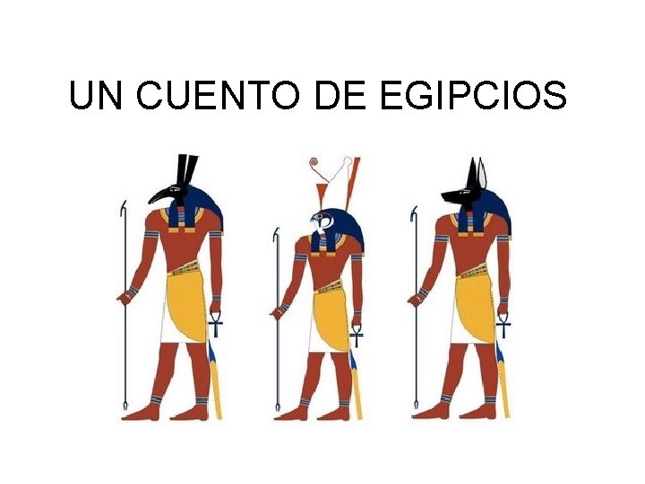 UN CUENTO DE EGIPCIOS UN CUENTO DE EGIPCIOS