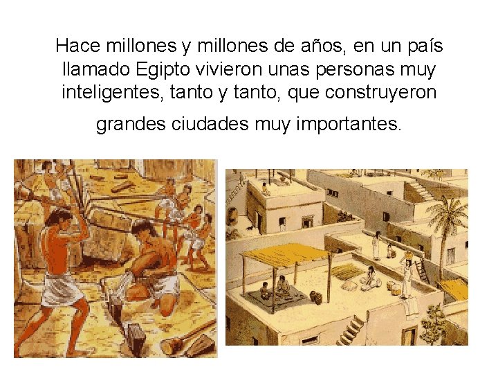 Hace millones y millones de años, en un país llamado Egipto vivieron unas personas Hace millones y millones de años, en un país llamado Egipto vivieron unas personas