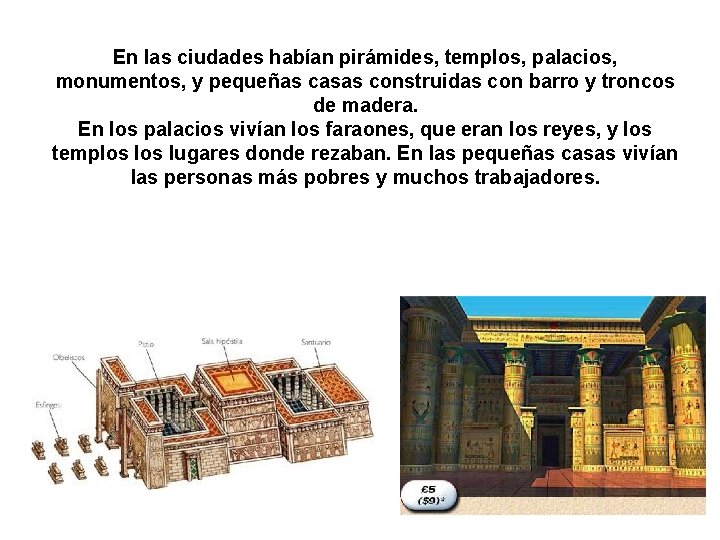 En las ciudades habían pirámides, templos, palacios, monumentos, y pequeñas casas construidas con barro En las ciudades habían pirámides, templos, palacios, monumentos, y pequeñas casas construidas con barro
