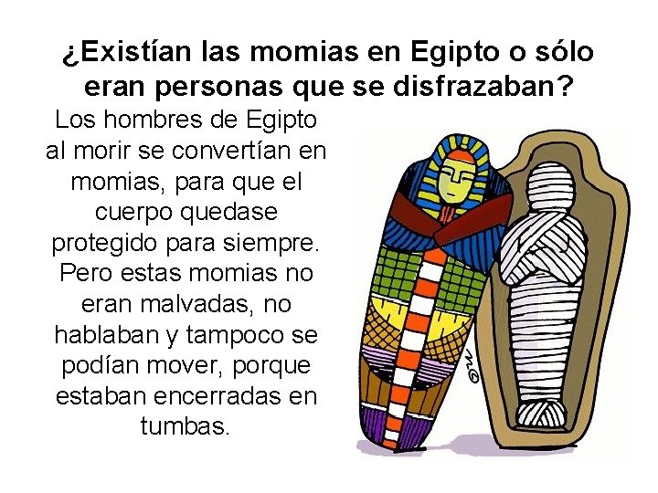 ¿Existían las momias en Egipto o sólo eran personas que se disfrazaban? Los hombres ¿Existían las momias en Egipto o sólo eran personas que se disfrazaban? Los hombres