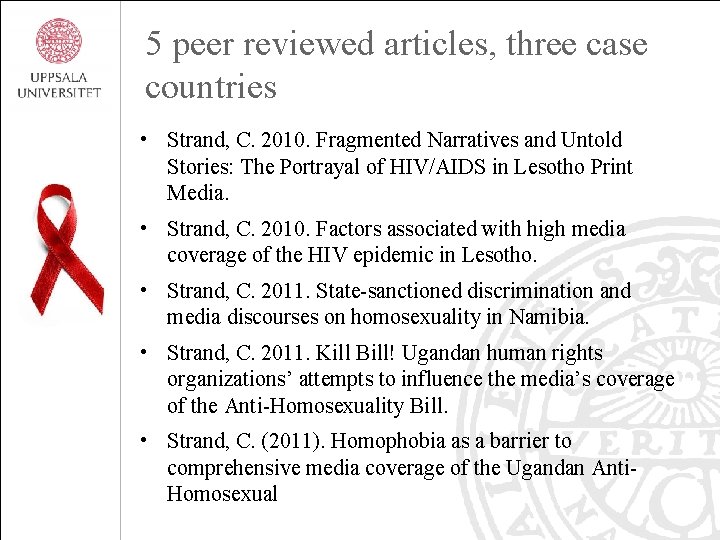 5 peer reviewed articles, three case countries • Strand, C. 2010. Fragmented Narratives and
