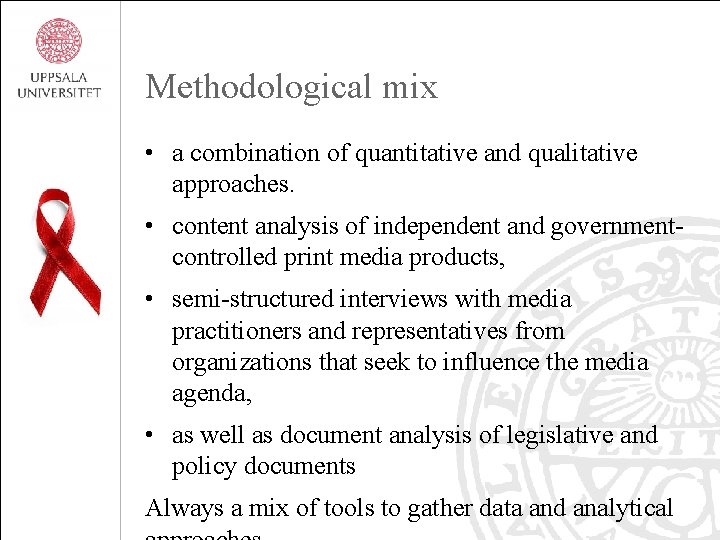 Methodological mix • a combination of quantitative and qualitative approaches. • content analysis of
