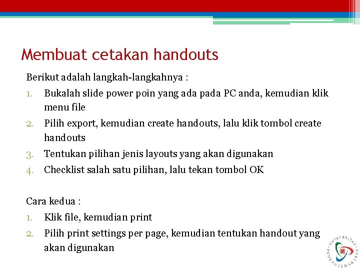 Membuat cetakan handouts Berikut adalah langkah-langkahnya : 1. Bukalah slide power poin yang ada