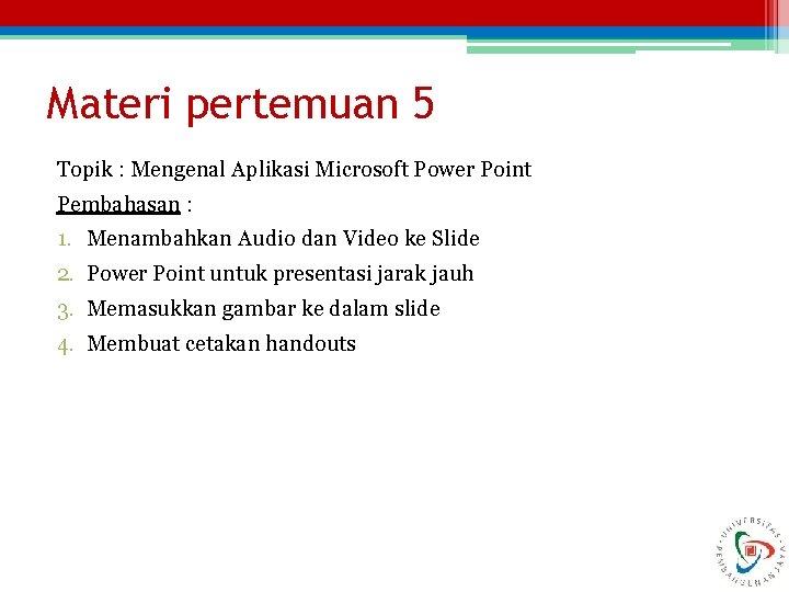 Materi pertemuan 5 Topik : Mengenal Aplikasi Microsoft Power Point Pembahasan : 1. Menambahkan