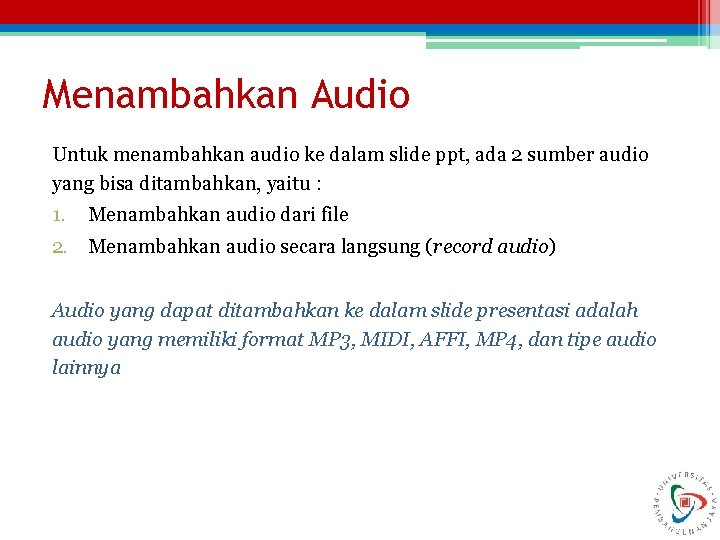 Menambahkan Audio Untuk menambahkan audio ke dalam slide ppt, ada 2 sumber audio yang