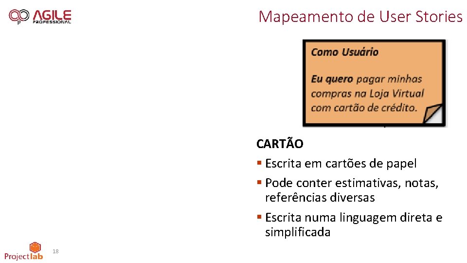 Mapeamento de User Stories CARTÃO § Escrita em cartões de papel § Pode conter