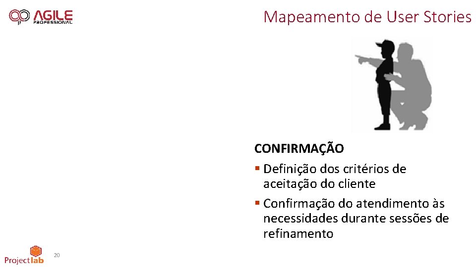 Mapeamento de User Stories CONFIRMAÇÃO § Definição dos critérios de aceitação do cliente §