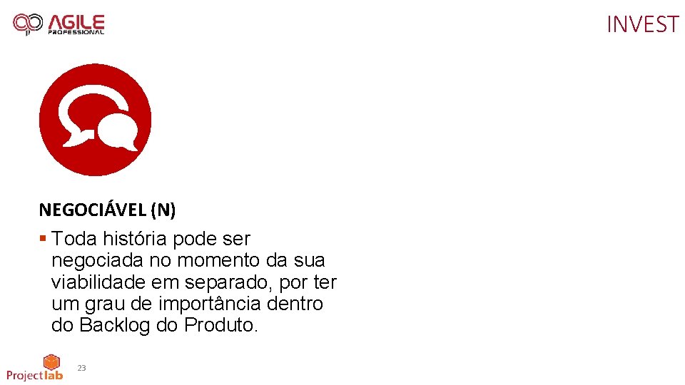INVEST NEGOCIÁVEL (N) § Toda história pode ser negociada no momento da sua viabilidade