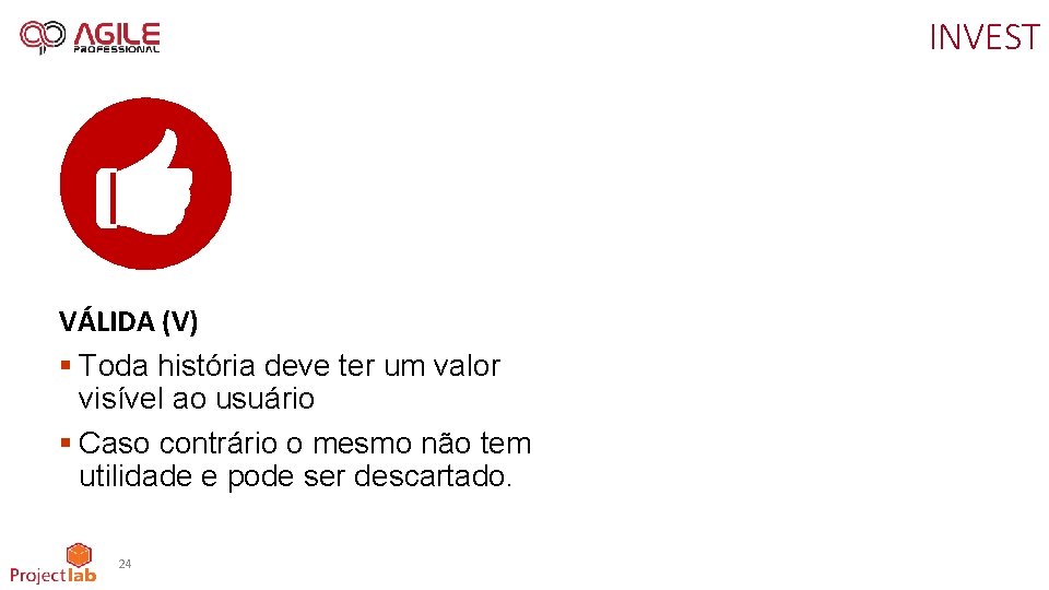INVEST VÁLIDA (V) § Toda história deve ter um valor visível ao usuário §