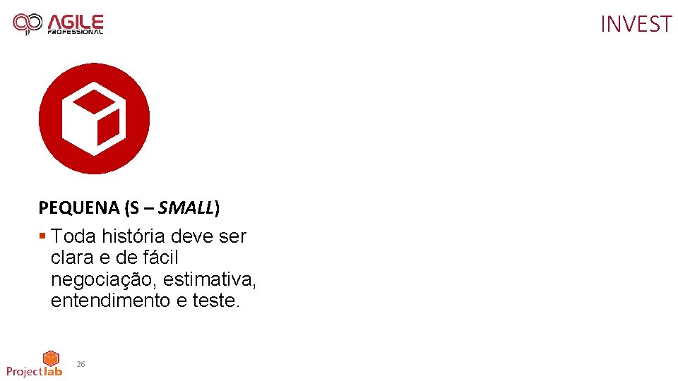 INVEST PEQUENA (S – SMALL) § Toda história deve ser clara e de fácil