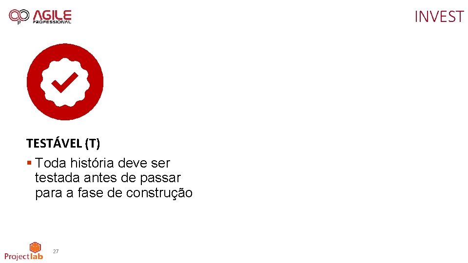 INVEST TESTÁVEL (T) § Toda história deve ser testada antes de passar para a