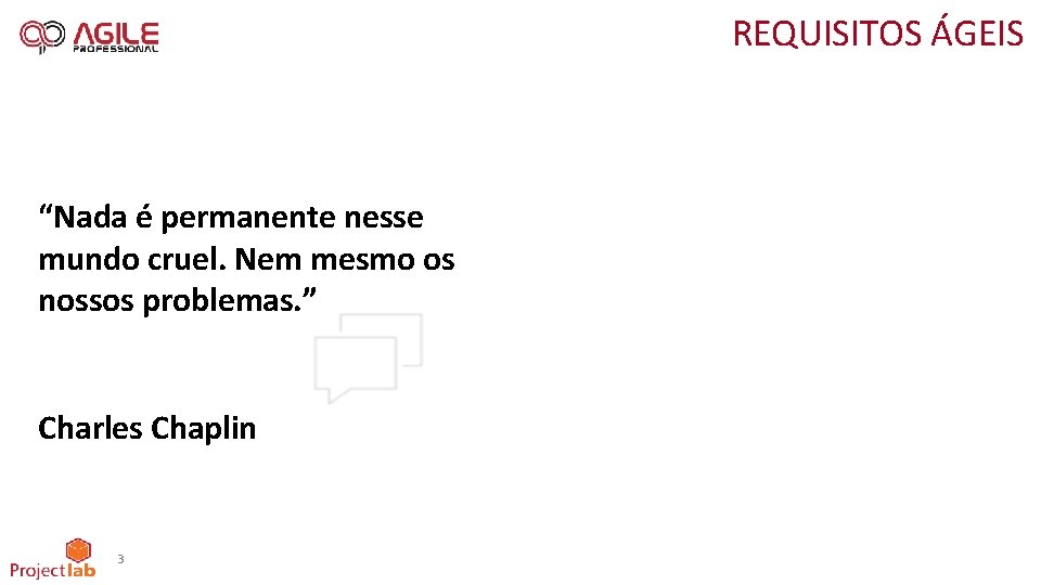 REQUISITOS ÁGEIS “Nada é permanente nesse mundo cruel. Nem mesmo os nossos problemas. ”