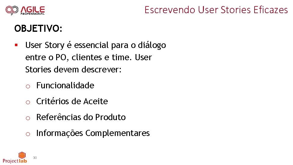 Escrevendo User Stories Eficazes OBJETIVO: § User Story é essencial para o diálogo entre