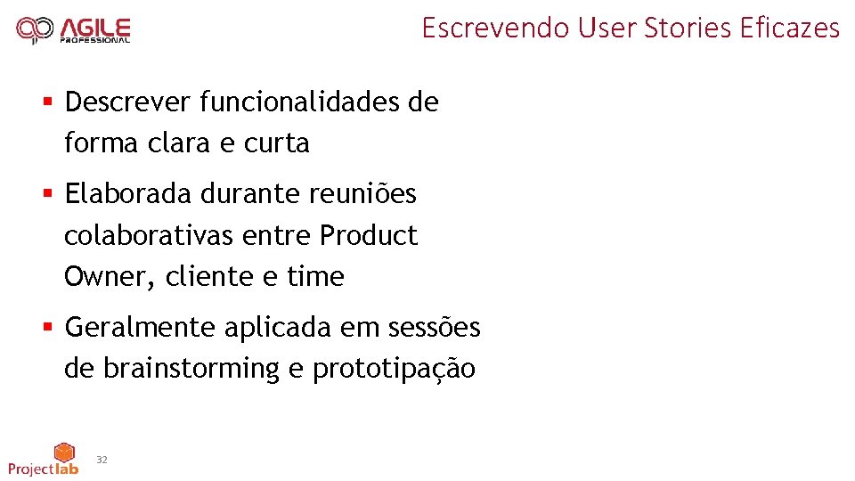 Escrevendo User Stories Eficazes § Descrever funcionalidades de forma clara e curta § Elaborada