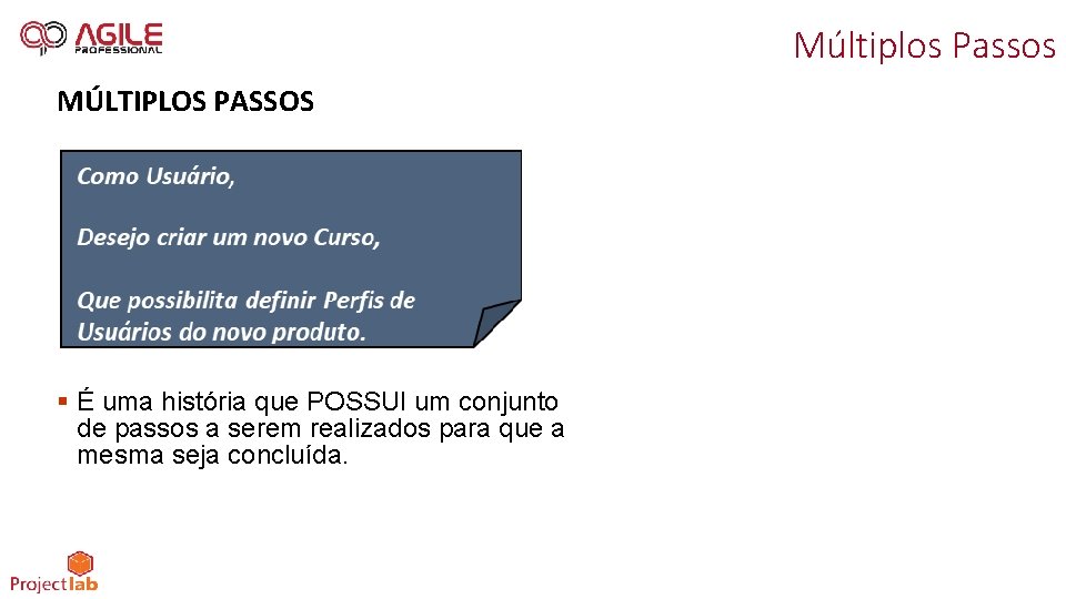 Múltiplos Passos MÚLTIPLOS PASSOS § É uma história que POSSUI um conjunto de passos