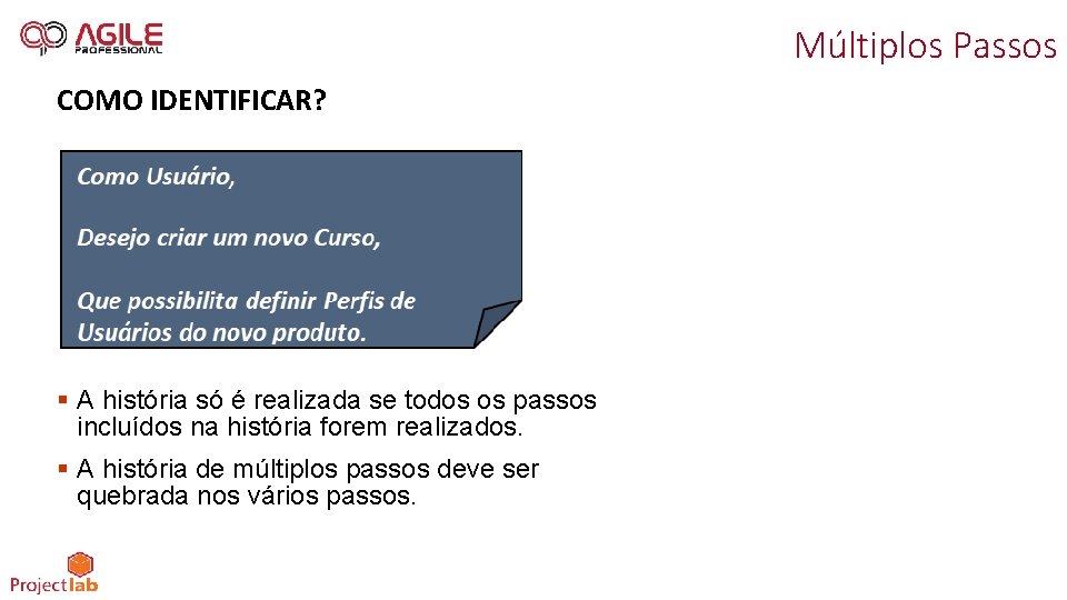 Múltiplos Passos COMO IDENTIFICAR? § A história só é realizada se todos os passos