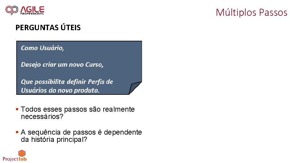 Múltiplos Passos PERGUNTAS ÚTEIS § Todos esses passos são realmente necessários? § A sequência