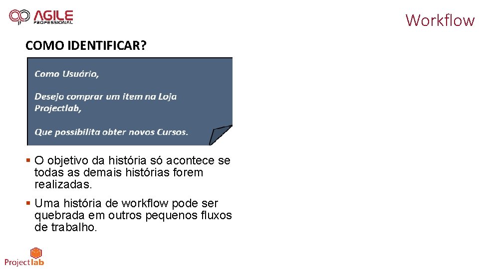 Workflow COMO IDENTIFICAR? § O objetivo da história só acontece se todas as demais
