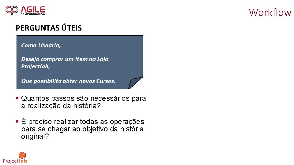 Workflow PERGUNTAS ÚTEIS § Quantos passos são necessários para a realização da história? §