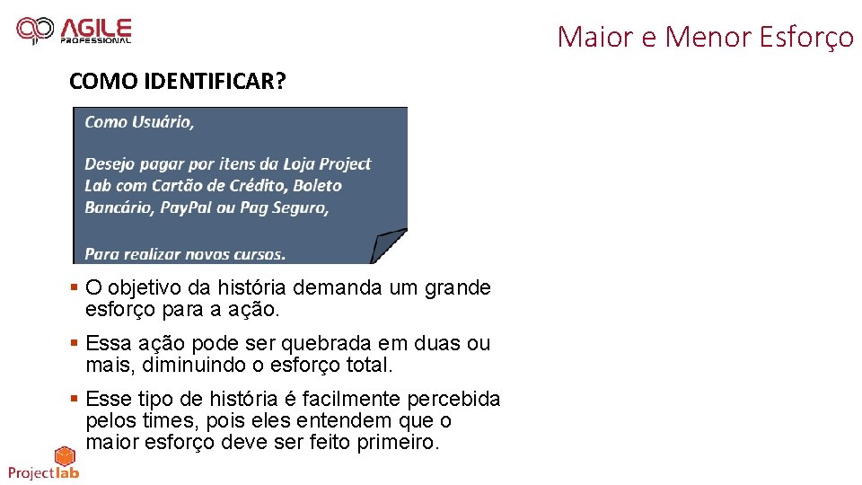 Maior e Menor Esforço COMO IDENTIFICAR? § O objetivo da história demanda um grande