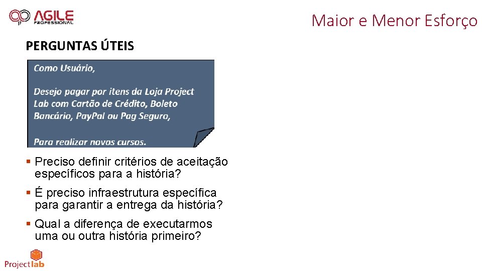 Maior e Menor Esforço PERGUNTAS ÚTEIS § Preciso definir critérios de aceitação específicos para