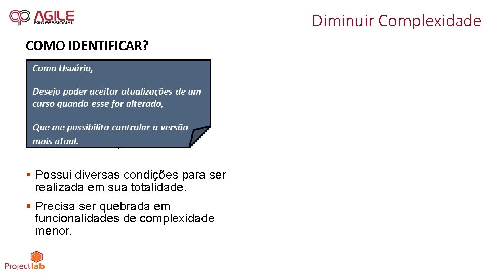 Diminuir Complexidade COMO IDENTIFICAR? § Possui diversas condições para ser realizada em sua totalidade.