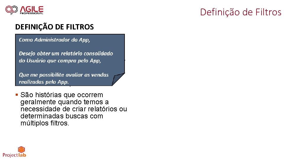 Definição de Filtros DEFINIÇÃO DE FILTROS § São histórias que ocorrem geralmente quando temos