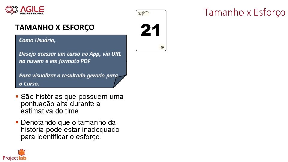 Tamanho x Esforço TAMANHO X ESFORÇO § São histórias que possuem uma pontuação alta