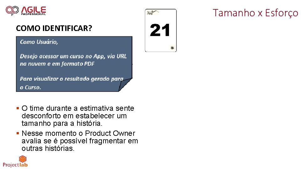 Tamanho x Esforço COMO IDENTIFICAR? § O time durante a estimativa sente desconforto em