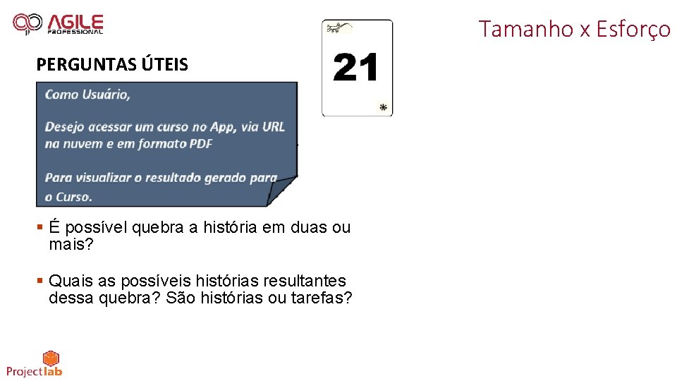 Tamanho x Esforço PERGUNTAS ÚTEIS § É possível quebra a história em duas ou