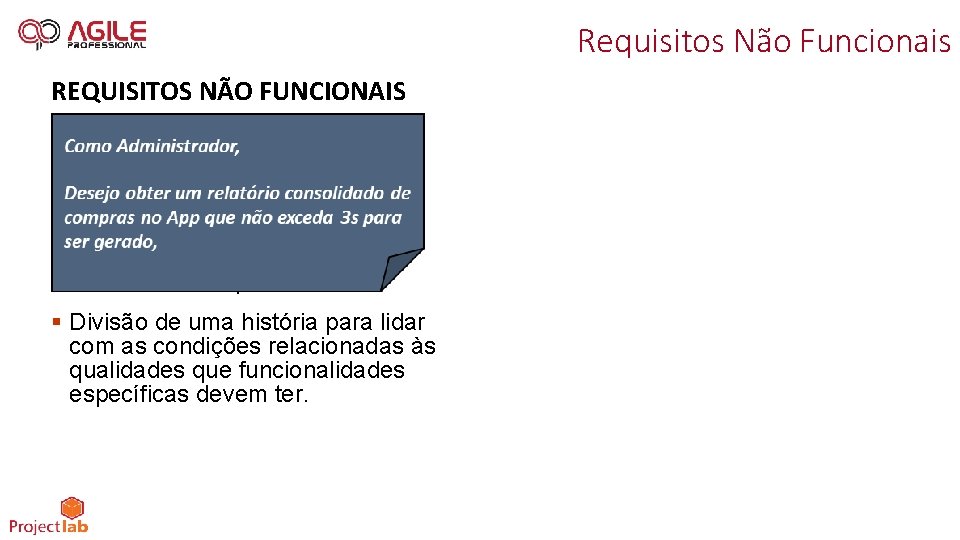Requisitos Não Funcionais REQUISITOS NÃO FUNCIONAIS § Divisão de uma história para lidar com