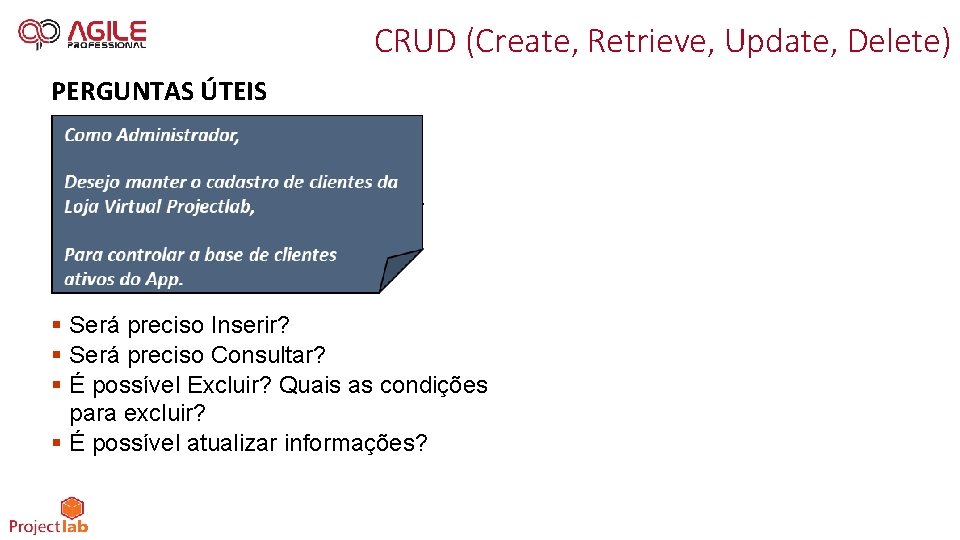 CRUD (Create, Retrieve, Update, Delete) PERGUNTAS ÚTEIS § Será preciso Inserir? § Será preciso