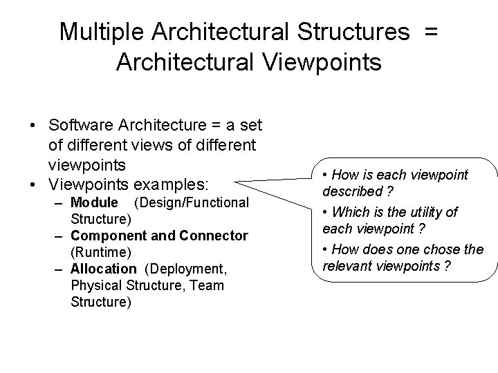 Multiple Architectural Structures = Architectural Viewpoints • Software Architecture = a set of different