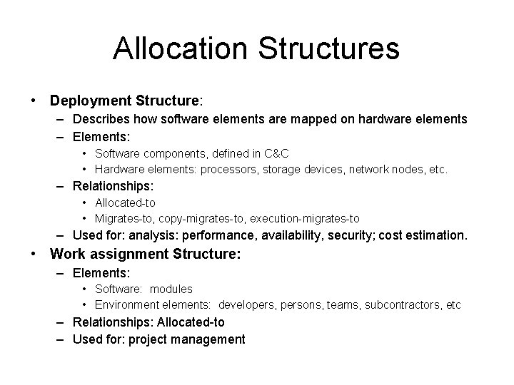 Allocation Structures • Deployment Structure: – Describes how software elements are mapped on hardware