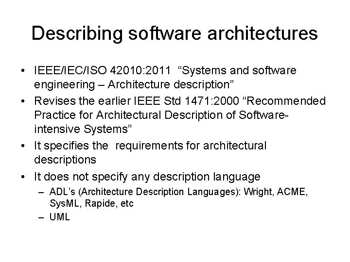 Describing software architectures • IEEE/IEC/ISO 42010: 2011 “Systems and software engineering – Architecture description”