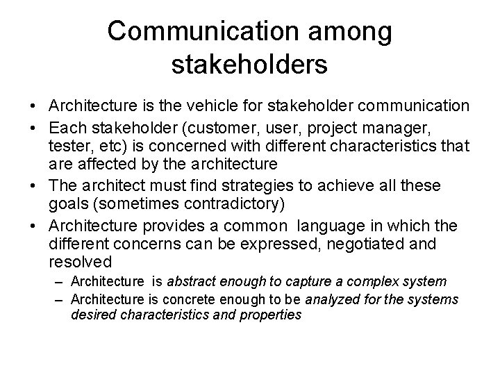 Communication among stakeholders • Architecture is the vehicle for stakeholder communication • Each stakeholder