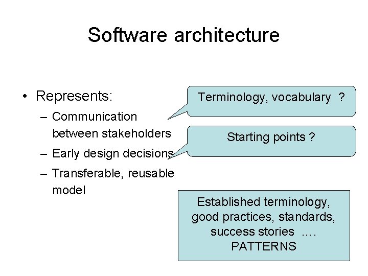 Software architecture • Represents: – Communication between stakeholders Terminology, vocabulary ? Starting points ?