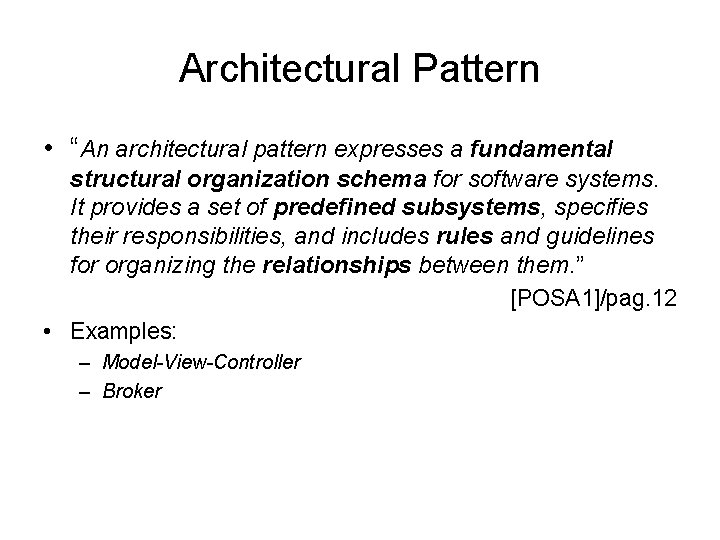 Architectural Pattern • “An architectural pattern expresses a fundamental structural organization schema for software